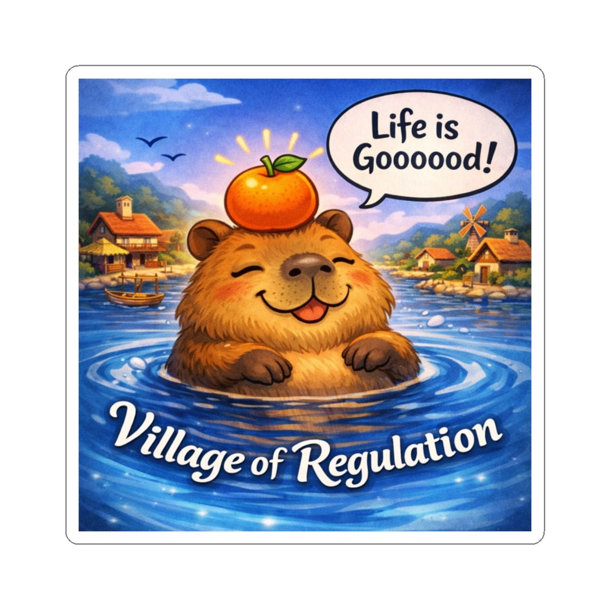 Village of Regulation Sticker — Cute Capybara "Life is Goooood!" Waterproof Kiss-Cut